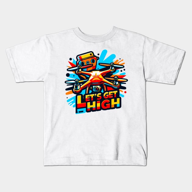 Drone Let's Get High Kids T-Shirt by Vehicles-Art